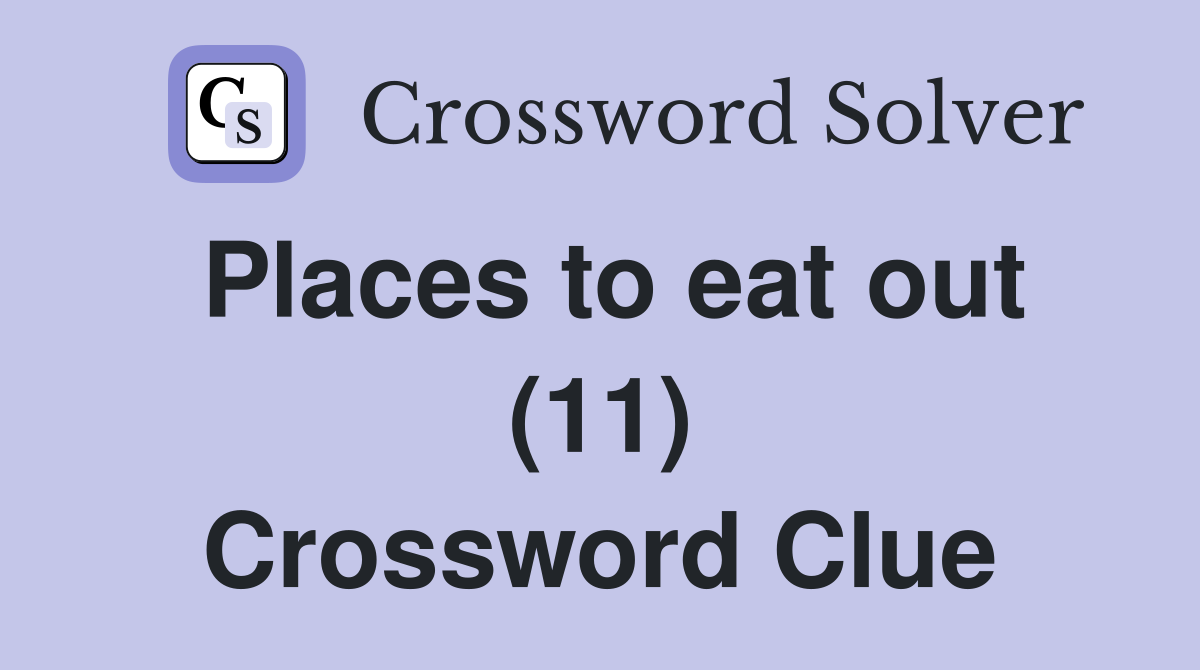 Places to eat out (11) Crossword Clue
