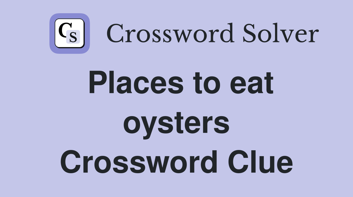 Places to eat oysters Crossword Clue