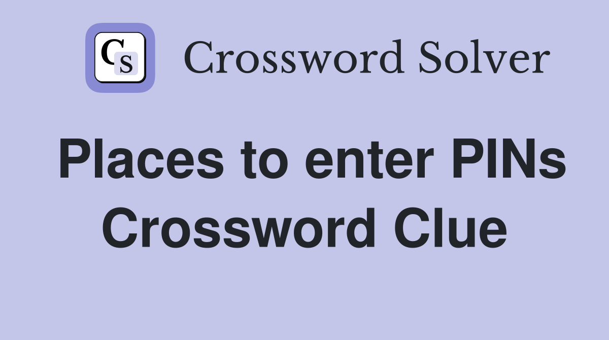 Places to enter PINs Crossword Clue