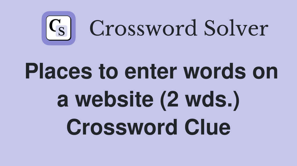 Places to enter words on a website (2 wds.) Crossword Clue