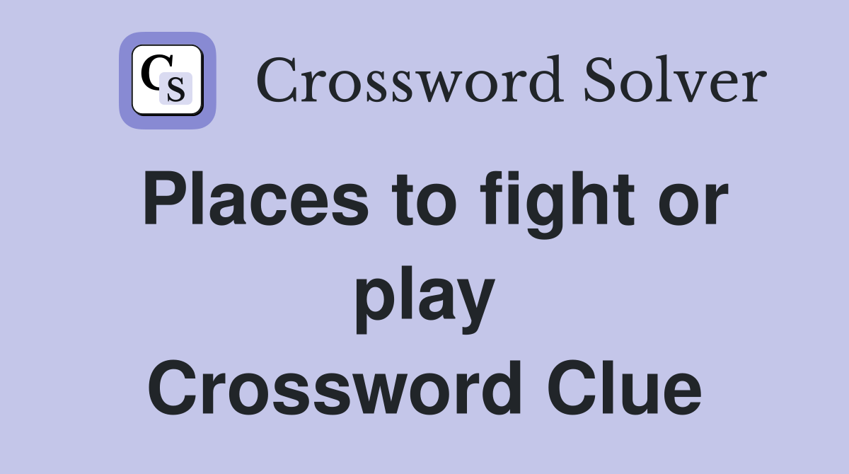Places to fight or play Crossword Clue