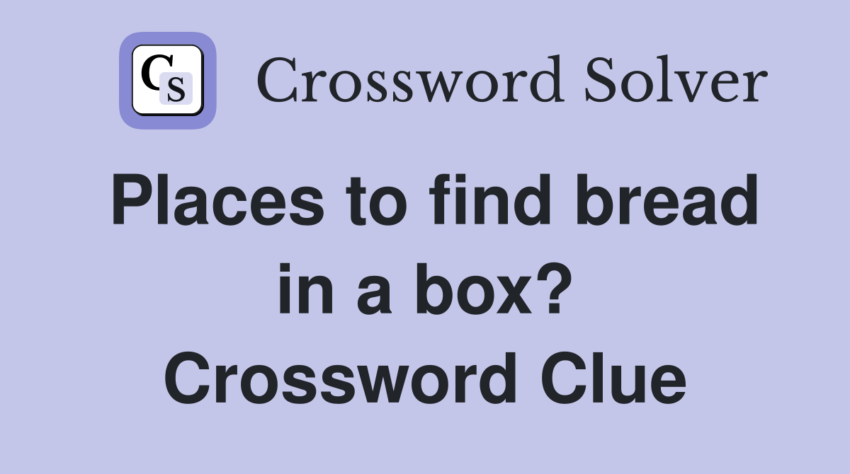 Places to find bread in a box? Crossword Clue