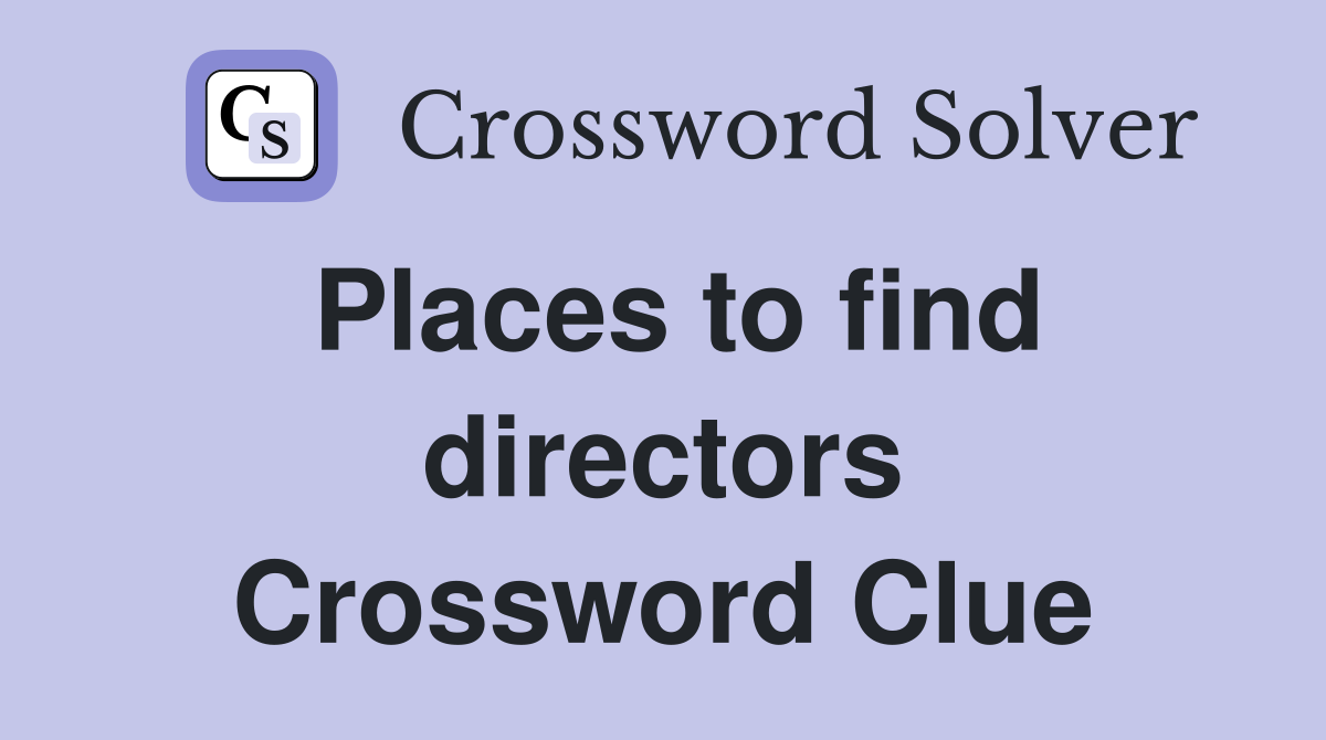 Places to find directors Crossword Clue