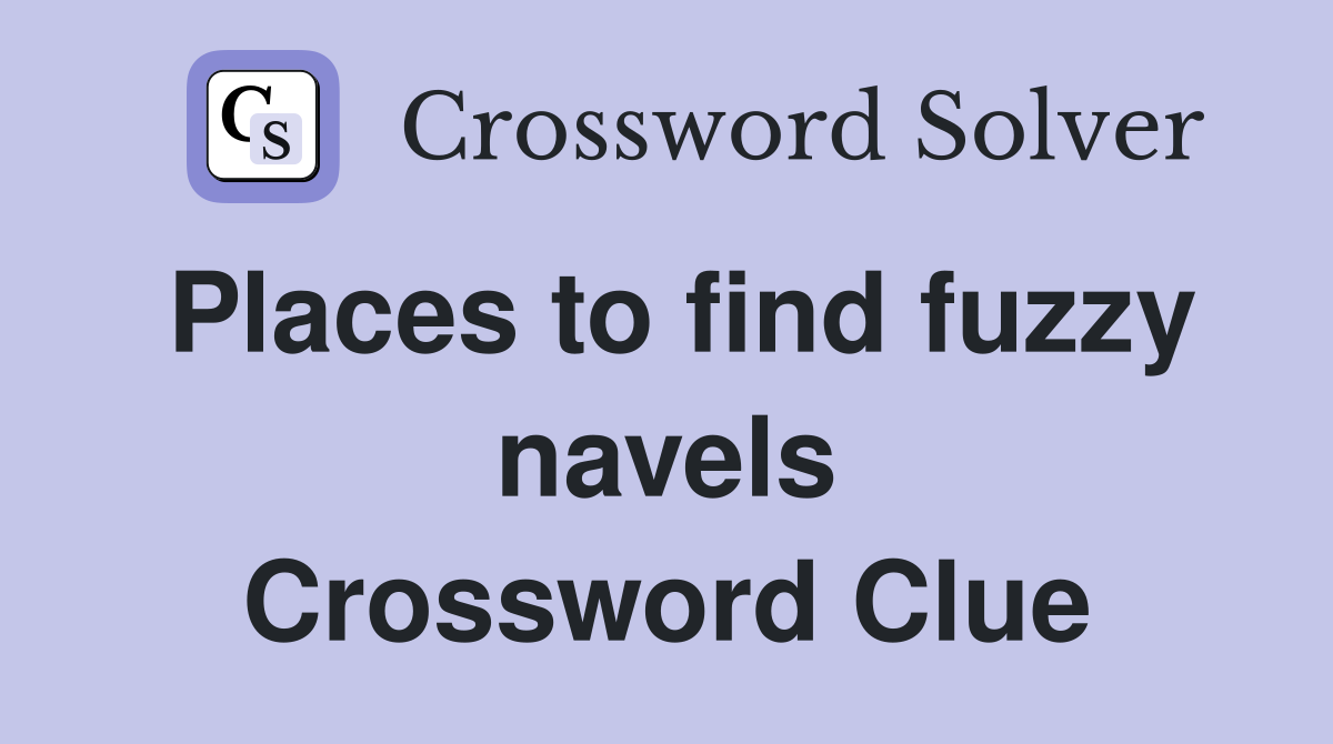 Places to find fuzzy navels Crossword Clue