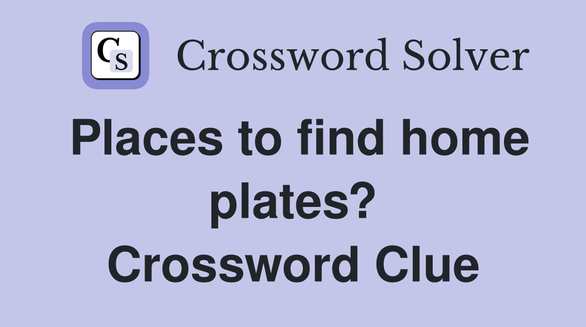 Places to find home plates? Crossword Clue