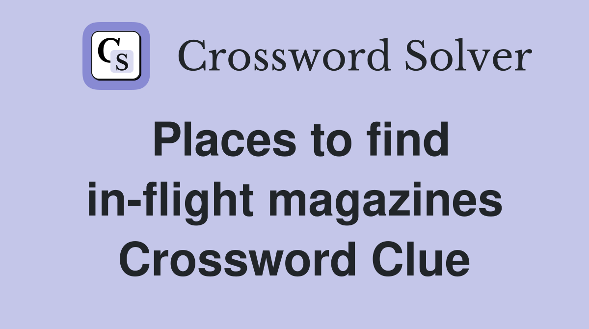Places to find in-flight magazines Crossword Clue