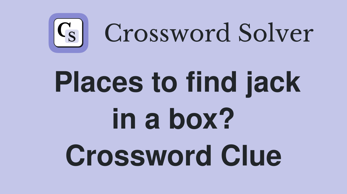 Places to find jack in a box? Crossword Clue