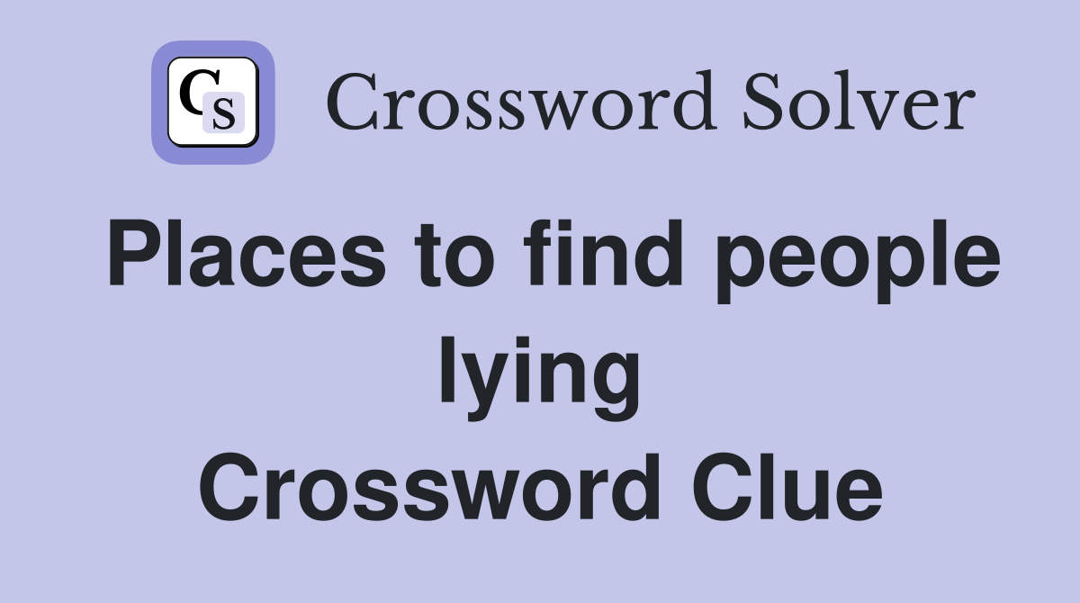 Places to find people lying Crossword Clue