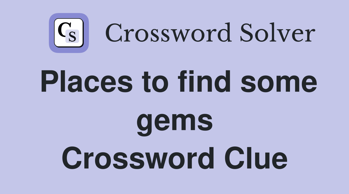 Places to find some gems Crossword Clue