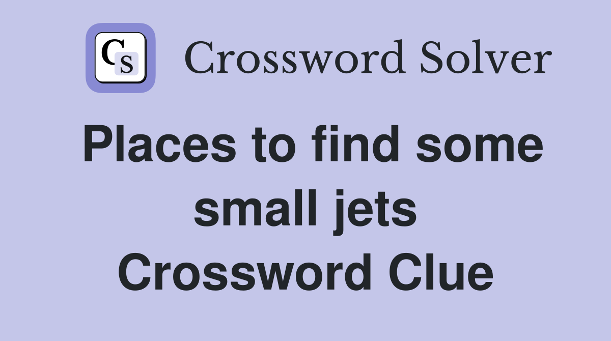 Places to find some small jets Crossword Clue