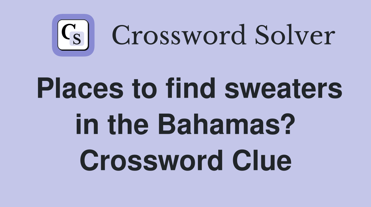Places to find sweaters in the Bahamas? Crossword Clue