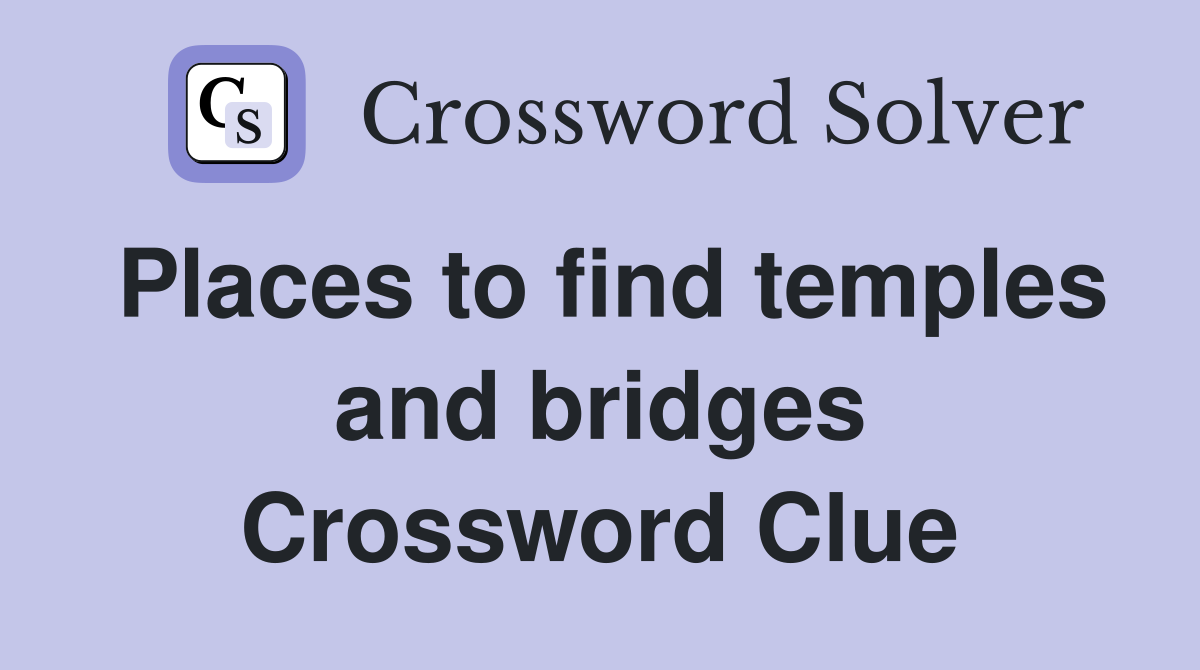 Places to find temples and bridges Crossword Clue