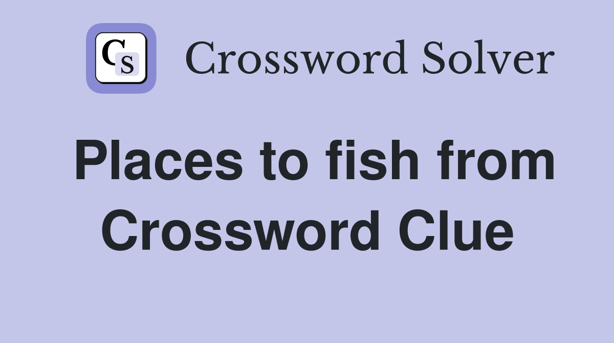 Places to fish from Crossword Clue