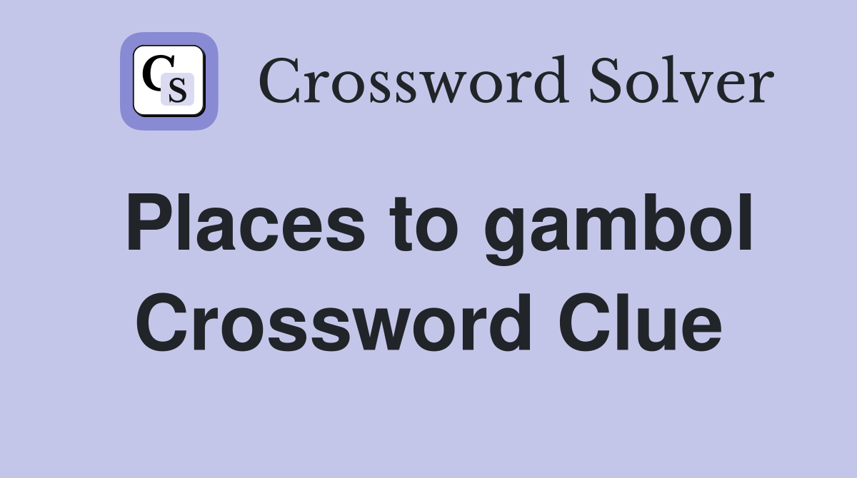 Places to gambol Crossword Clue
