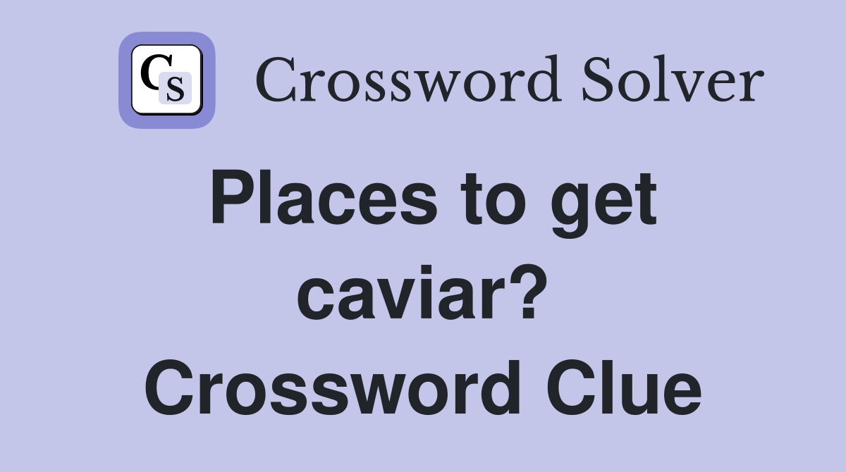 Places to get caviar? Crossword Clue
