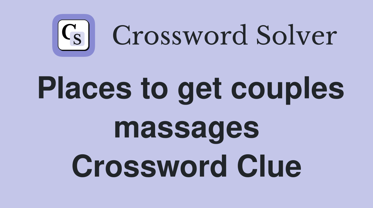 Places to get couples massages Crossword Clue
