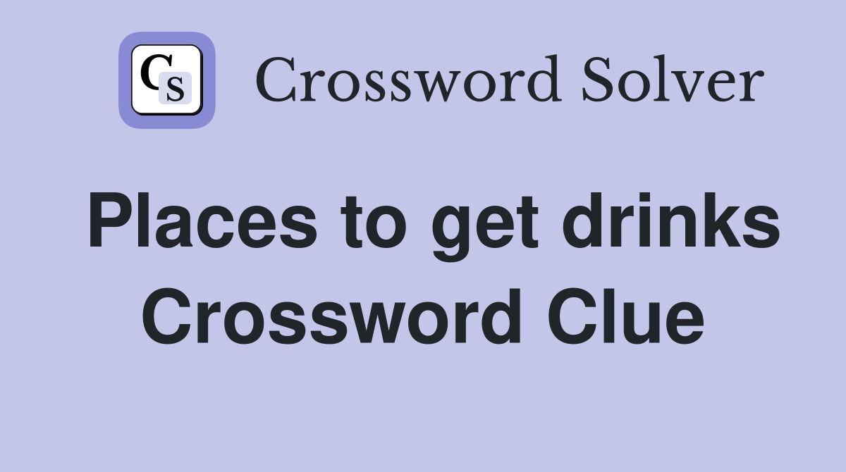 Places to get drinks Crossword Clue
