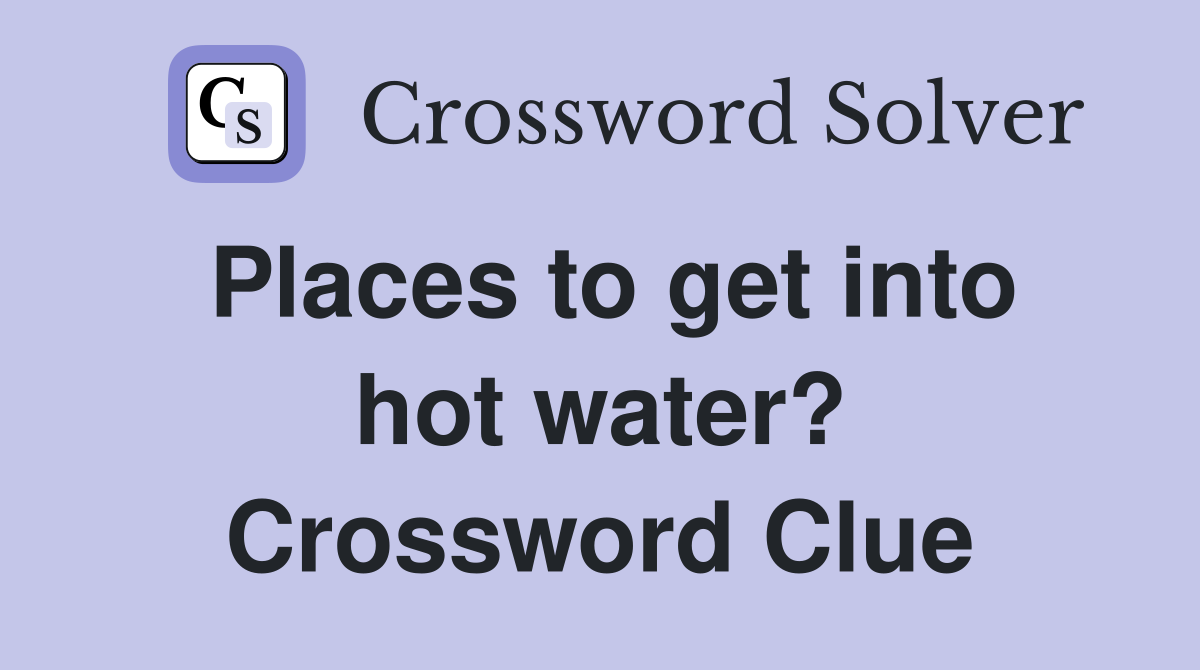 Places to get into hot water? Crossword Clue