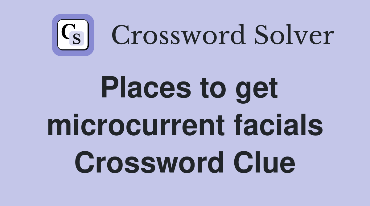 Places to get microcurrent facials Crossword Clue