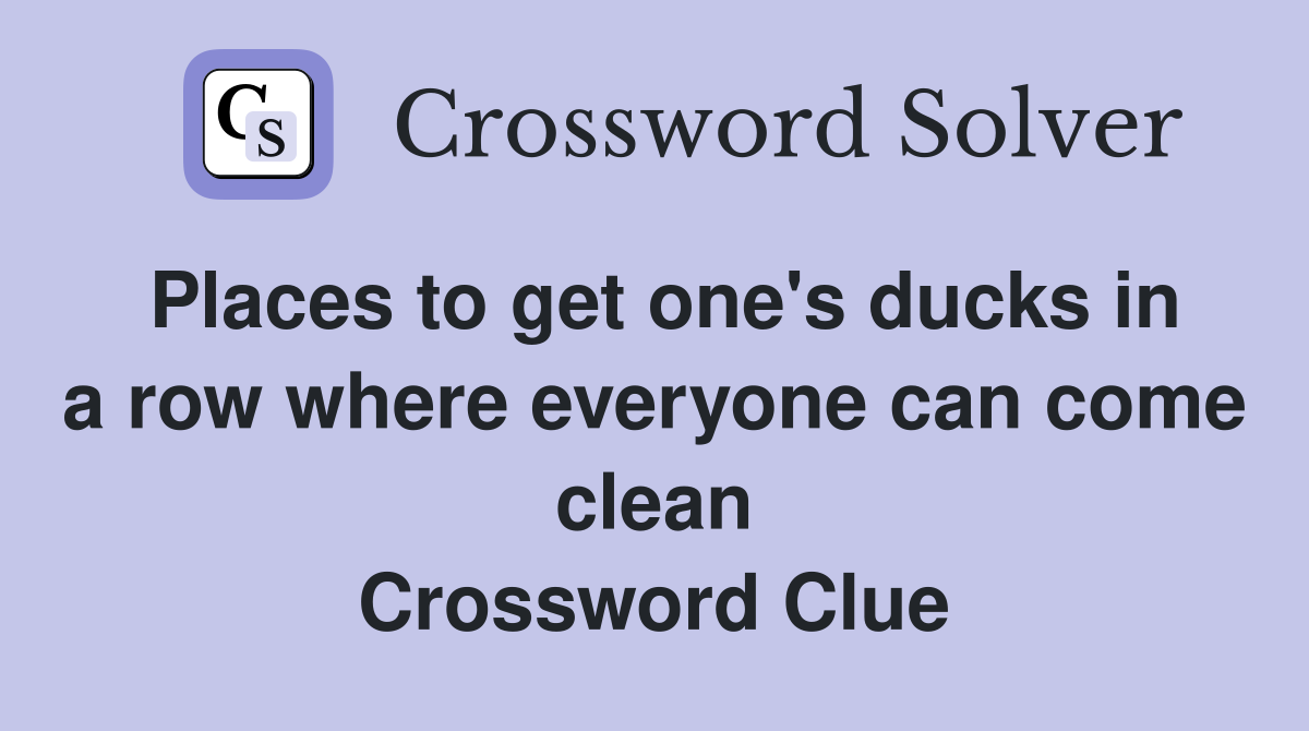 Places to get one's ducks in a row where everyone can come clean Crossword Clue