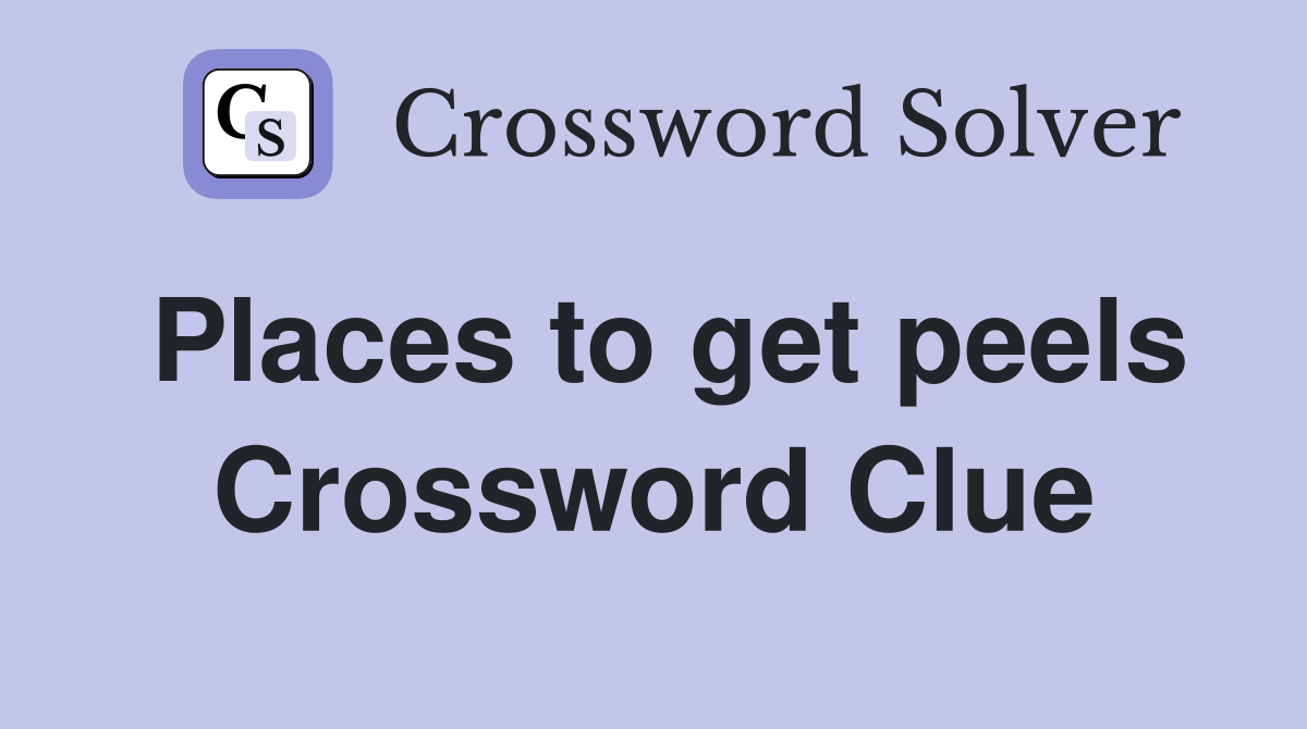 Places to get peels Crossword Clue
