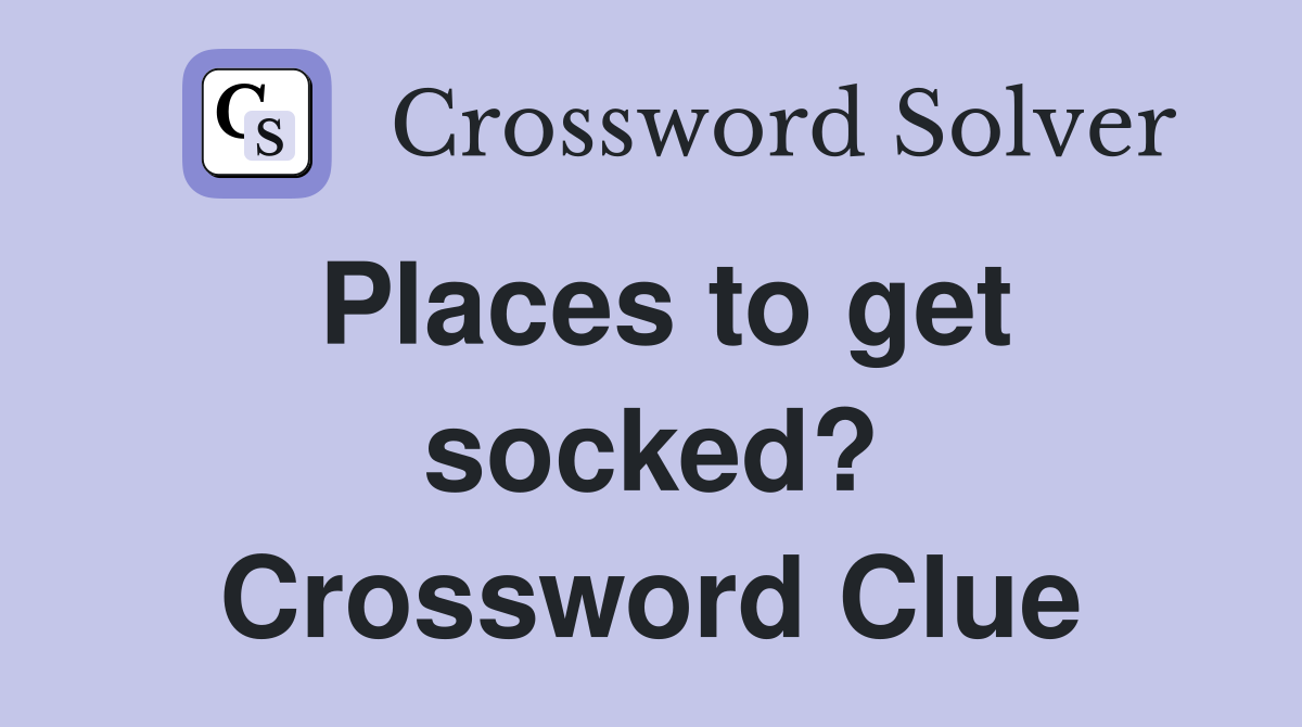 Places to get socked? Crossword Clue