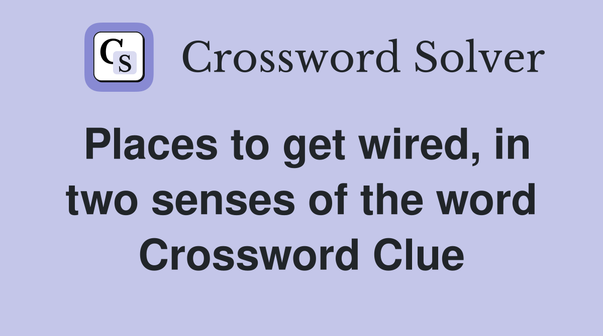 Places to get wired, in two senses of the word Crossword Clue