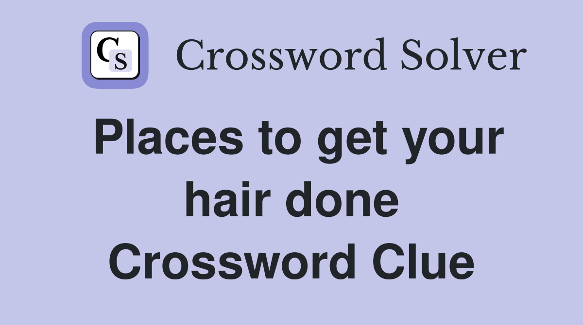 Places to get your hair done Crossword Clue