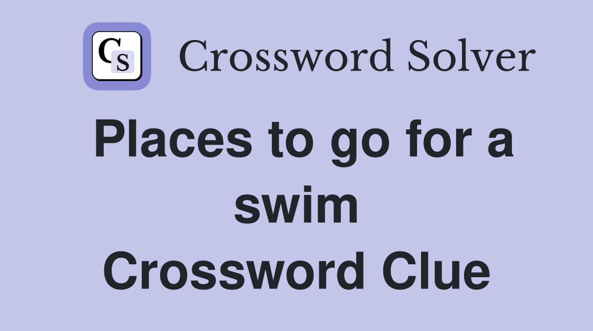 Places to go for a swim Crossword Clue