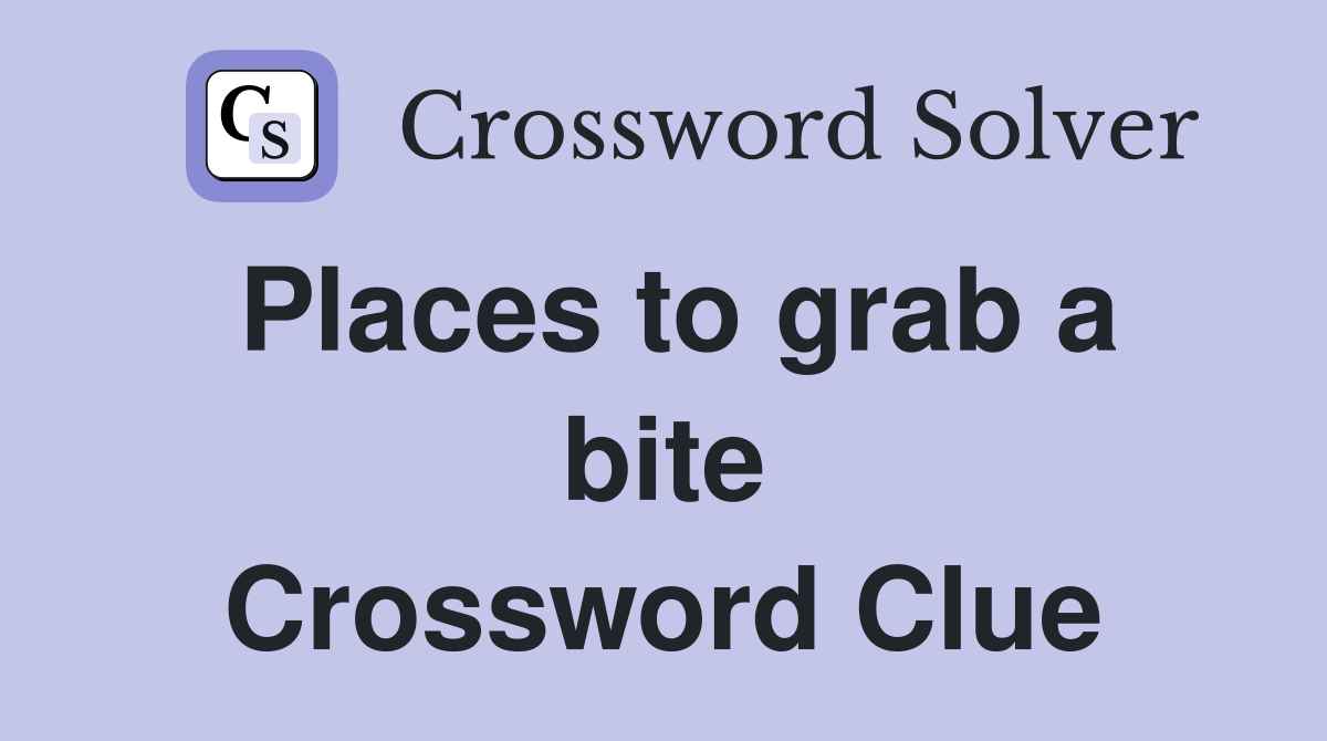 Places to grab a bite Crossword Clue