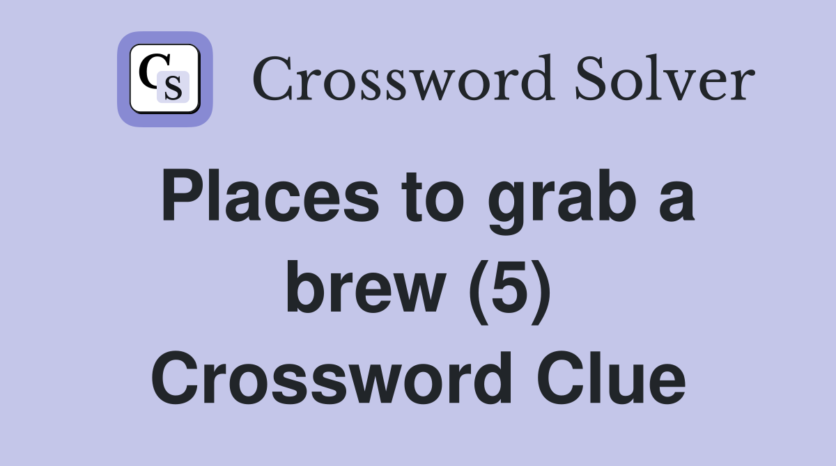 Places to grab a brew (5) Crossword Clue