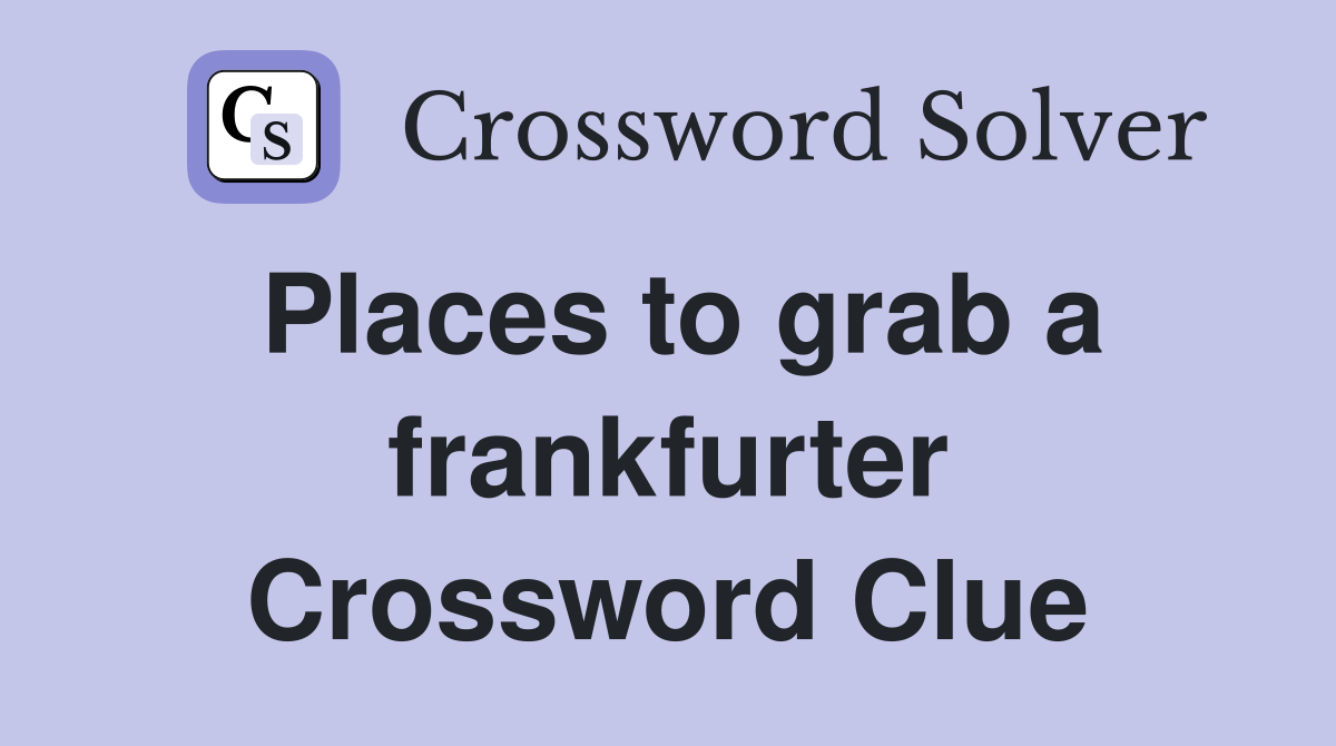 Places to grab a frankfurter Crossword Clue