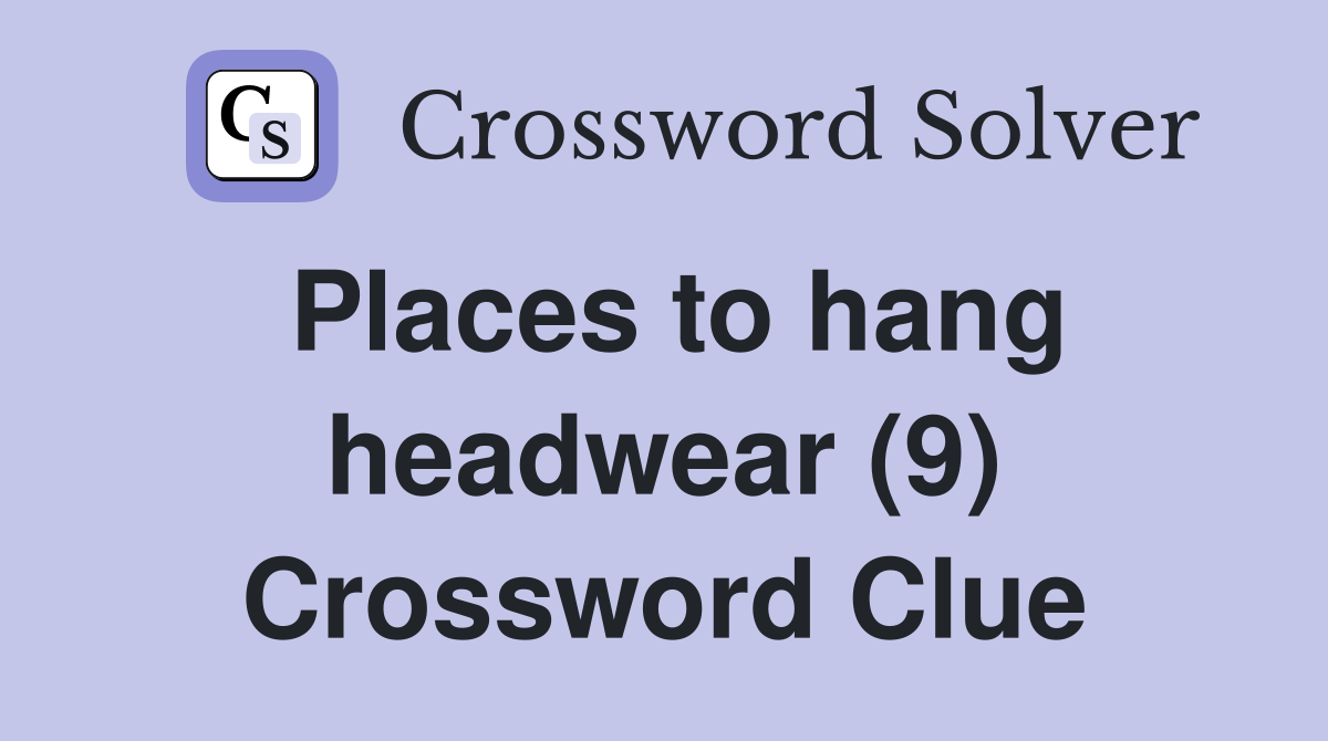 Places to hang headwear (9) Crossword Clue