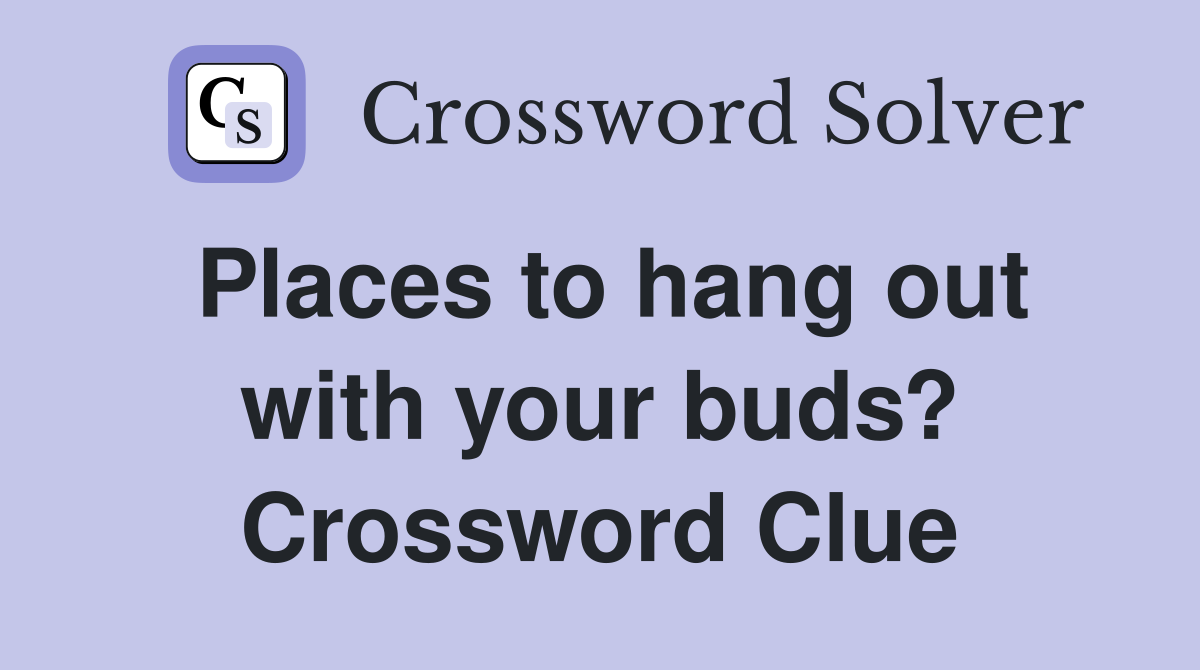 Places to hang out with your buds? Crossword Clue