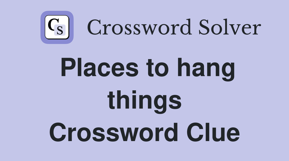 Places to hang things Crossword Clue