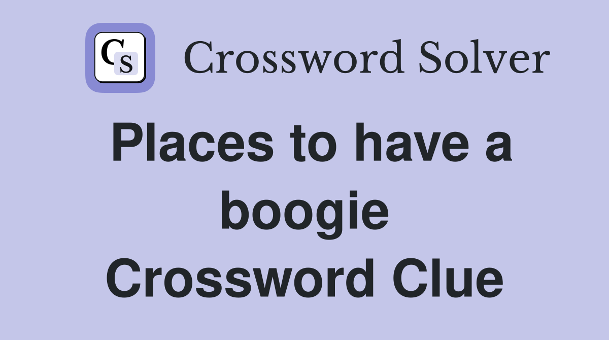 Places to have a boogie Crossword Clue