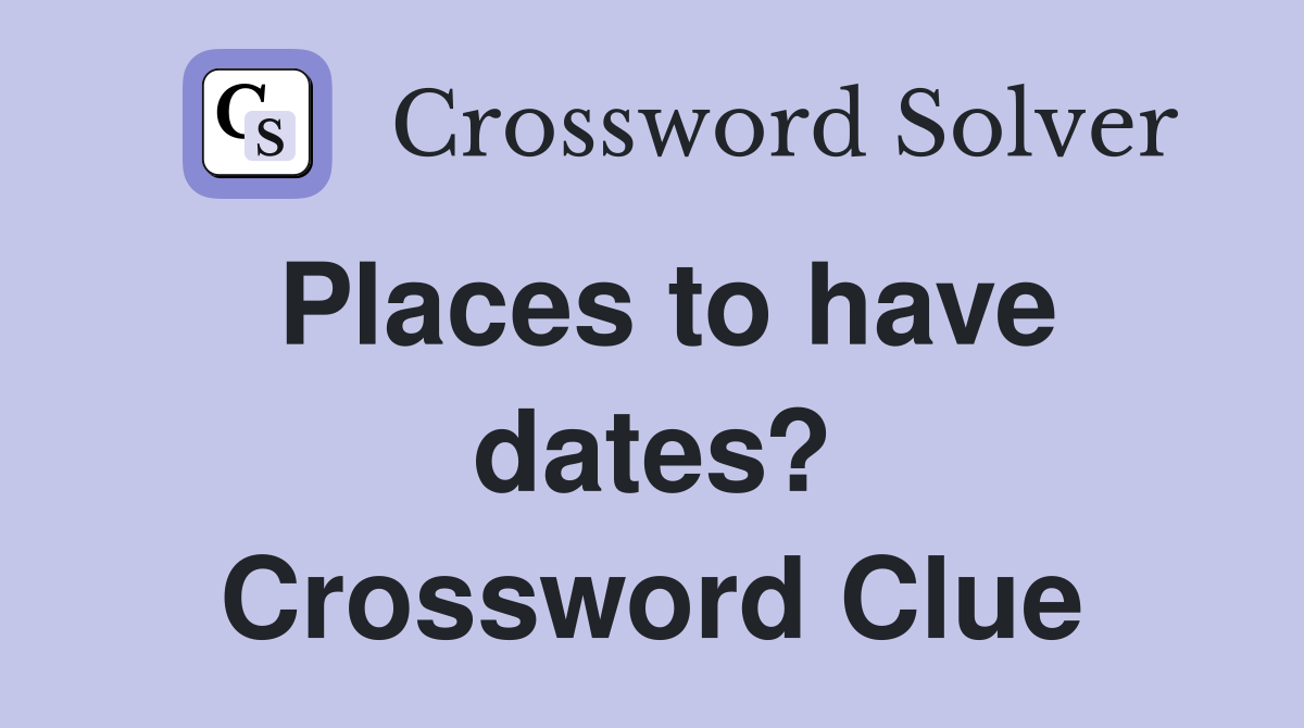 Places to have dates? Crossword Clue