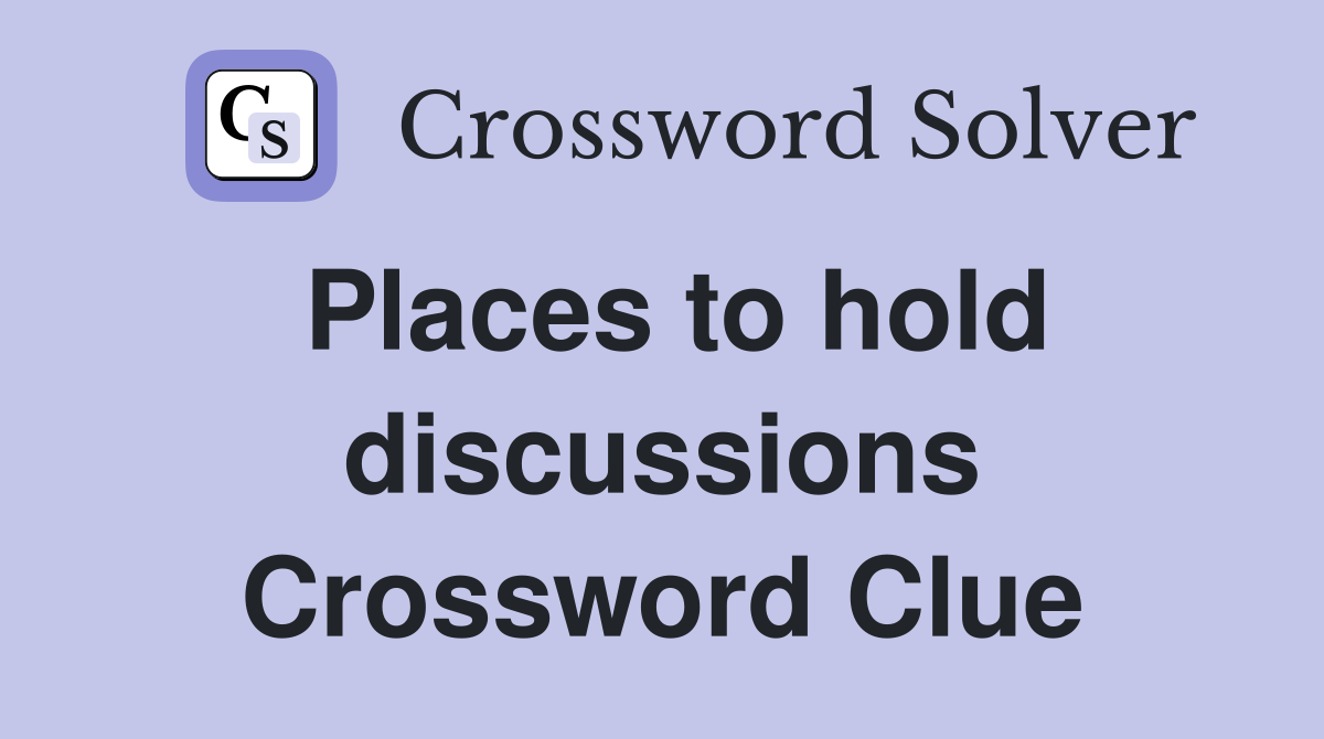 Places to hold discussions Crossword Clue