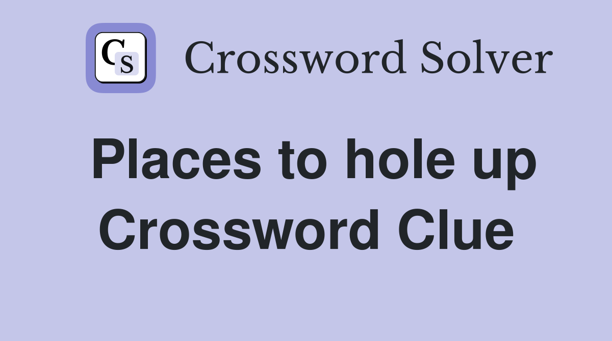 Places to hole up Crossword Clue