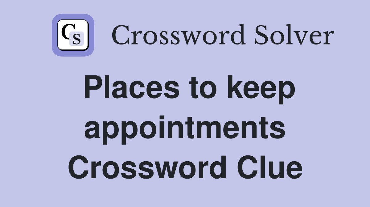 Places to keep appointments Crossword Clue