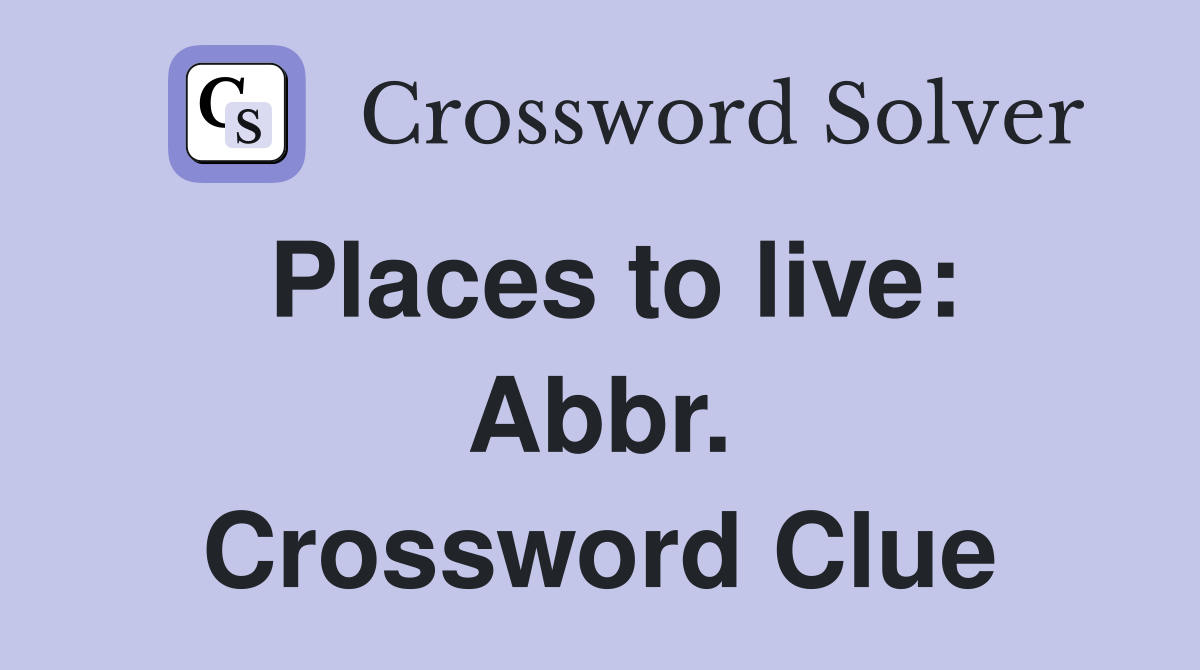 Places to live: Abbr. Crossword Clue