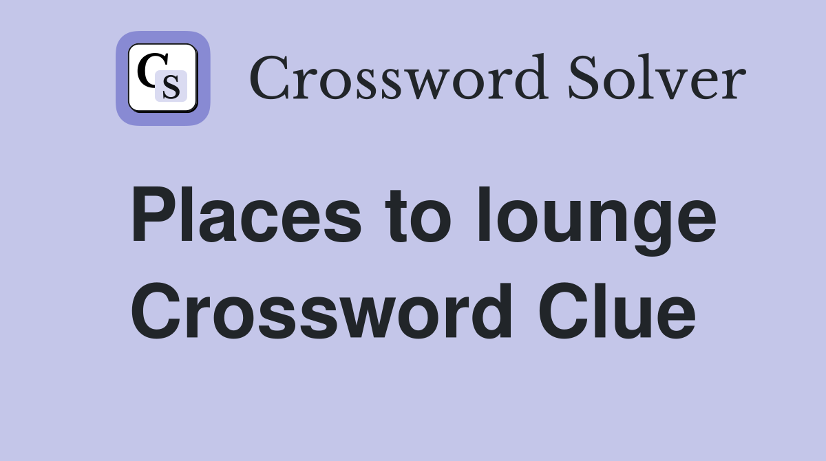 Places to lounge Crossword Clue
