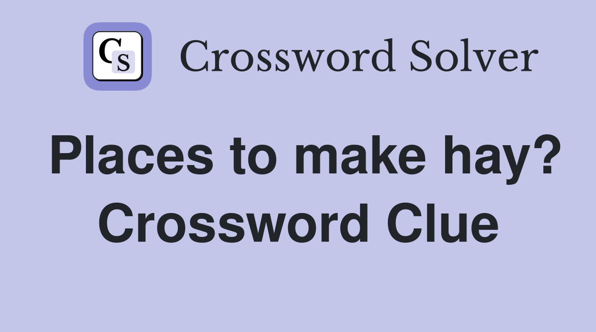 Places to make hay? Crossword Clue