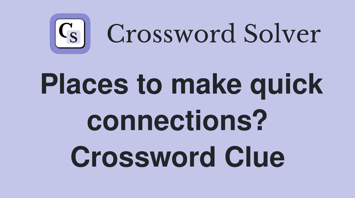 Places to make quick connections? Crossword Clue