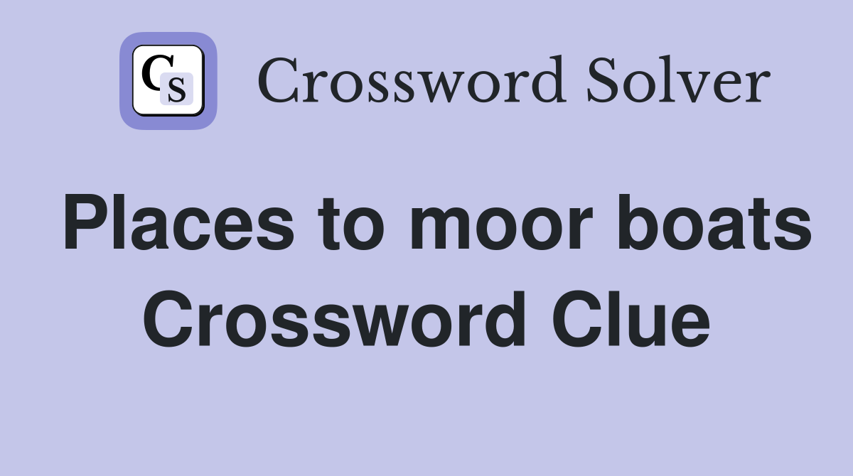 Places to moor boats Crossword Clue