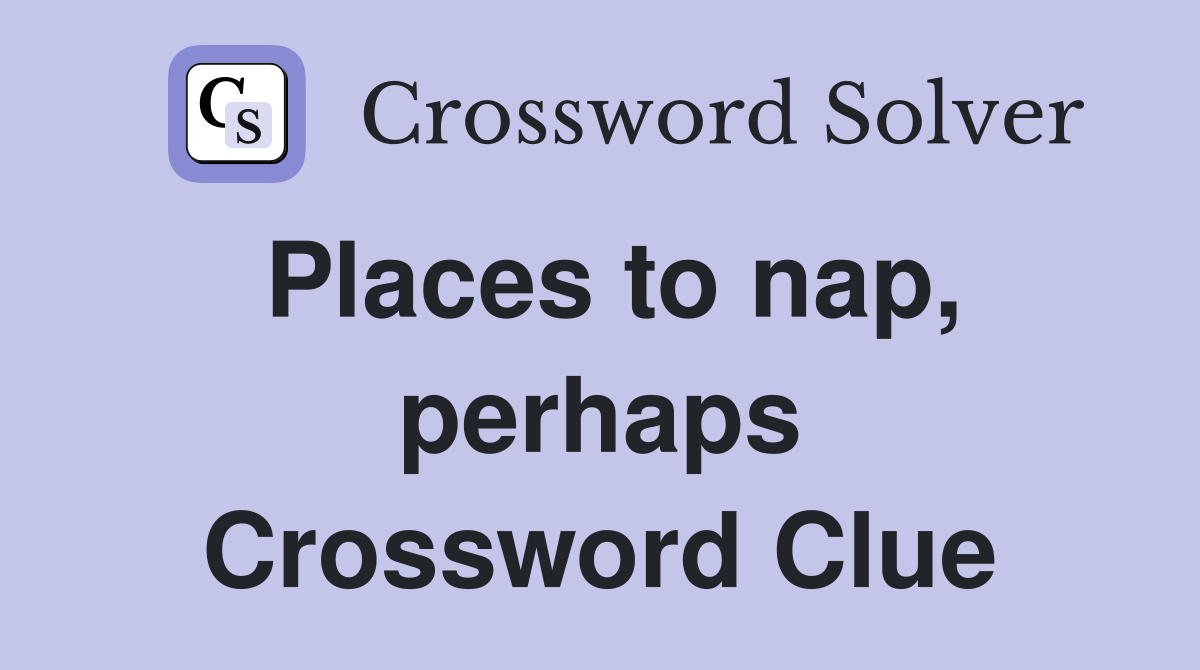 Places to nap, perhaps Crossword Clue