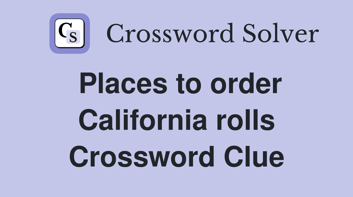 Places to order California rolls Crossword Clue
