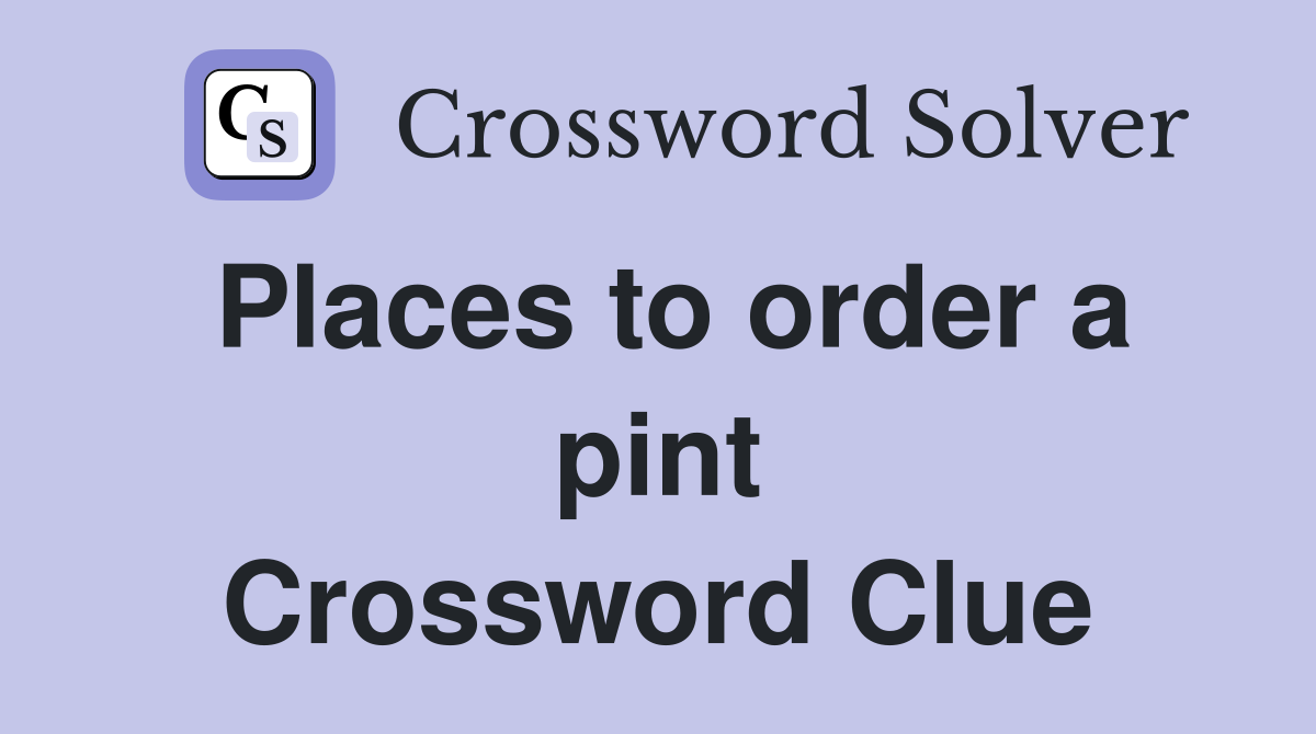 Places to order a pint Crossword Clue