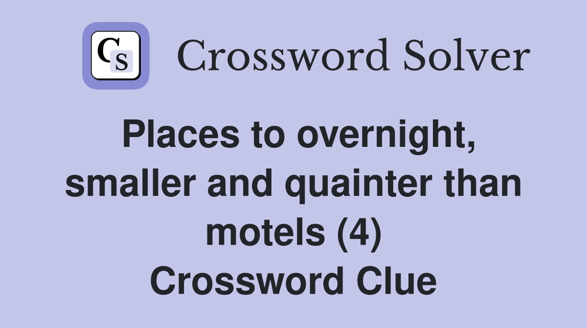 Places to overnight, smaller and quainter than motels (4) Crossword Clue