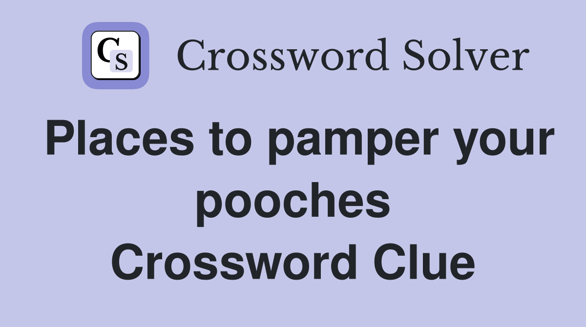 Places to pamper your pooches Crossword Clue